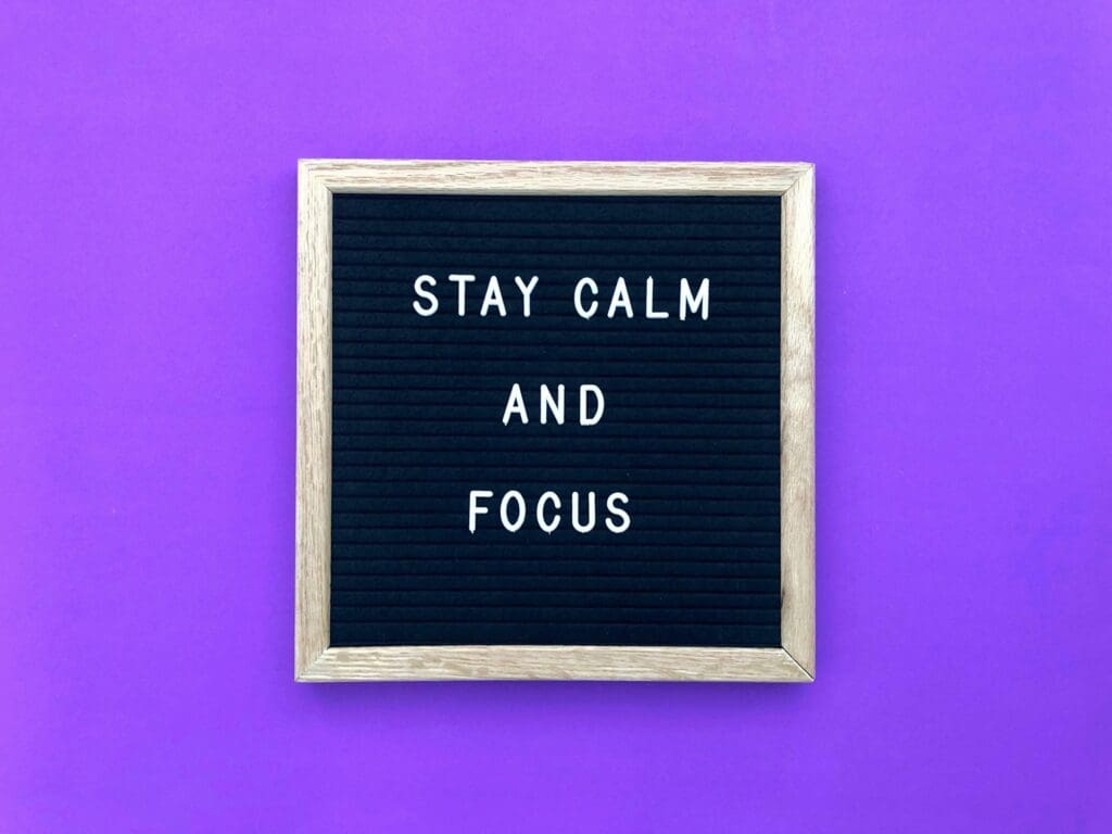 Stay calm and focus. 